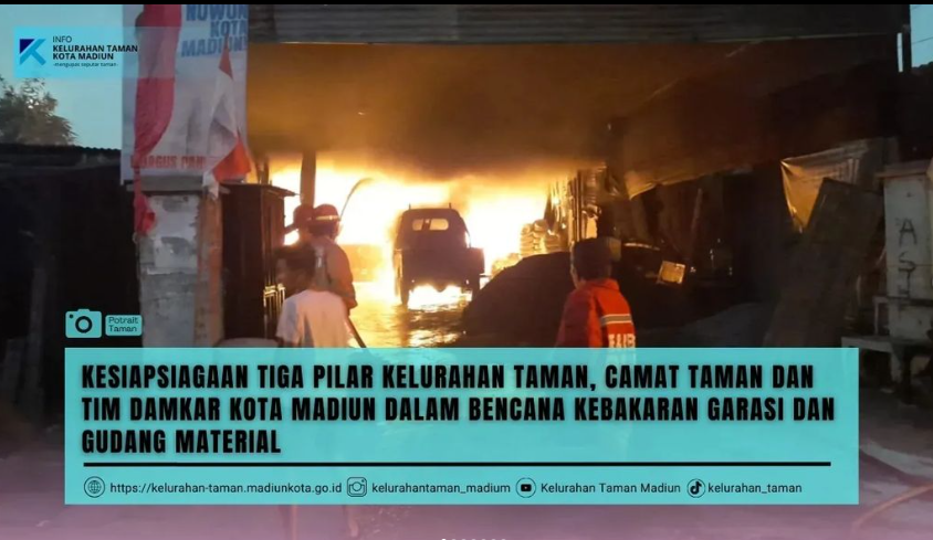 KESIAPSIAGAAN TIGA PILAR KELURAHAN TAMAN, CAMAT TAMAN DAN TIM DAMKAR KOTA MADIUN DALAM BENCANA KEBAKARAN GARASI DAN GUDANG MATERIAL